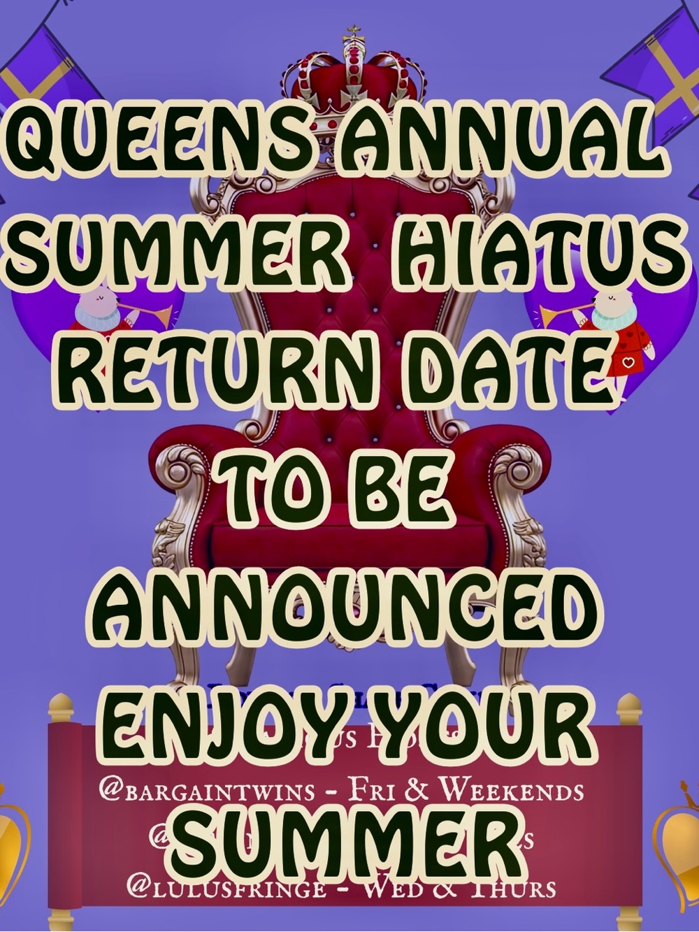 THE QUEENS ARE ON THEIR
ANNUAL SUMMER BREAK! 💜
STAY TUNED FOR OUR RETURN!